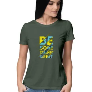 Be Something Great T-Shirt - WSS00016