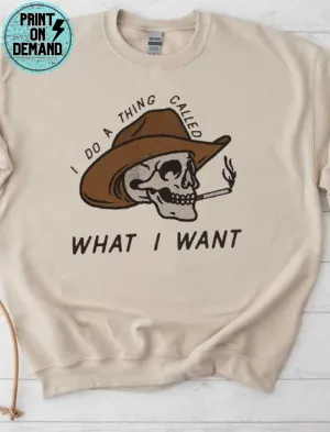 I Do What I Want Sweatshirt